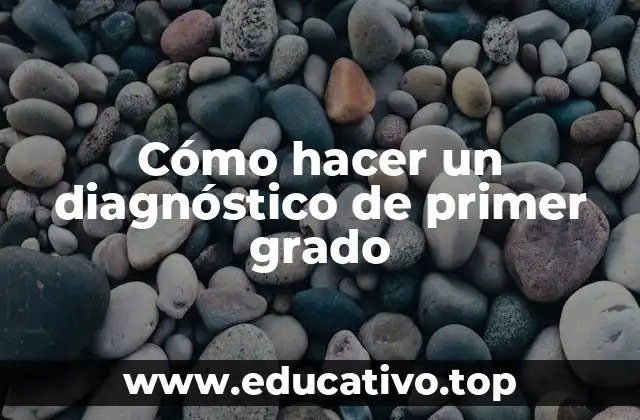Cómo hacer un diagnóstico de primer grado