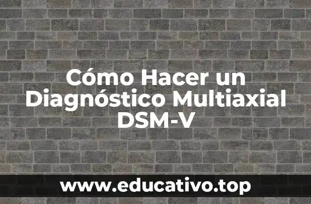 Cómo Hacer un Diagnóstico Multiaxial DSM-V