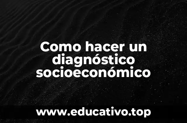 Como hacer un diagnóstico socioeconómico