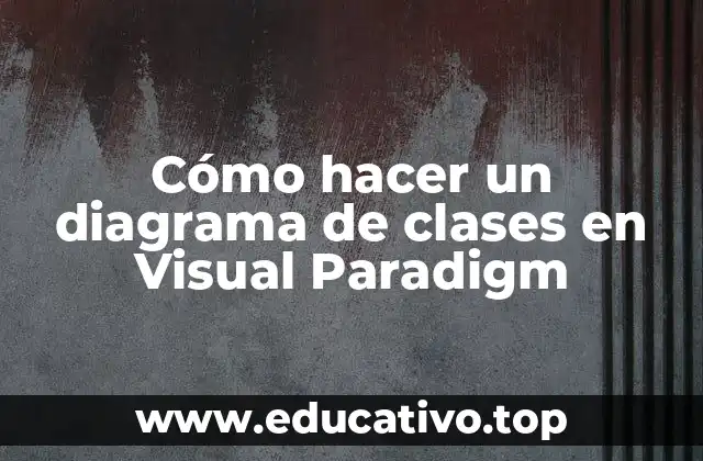 Cómo hacer un diagrama de clases en Visual Paradigm