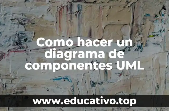 Como hacer un diagrama de componentes UML