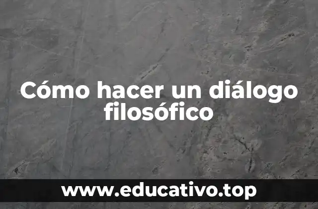 Cómo hacer un diálogo filosófico