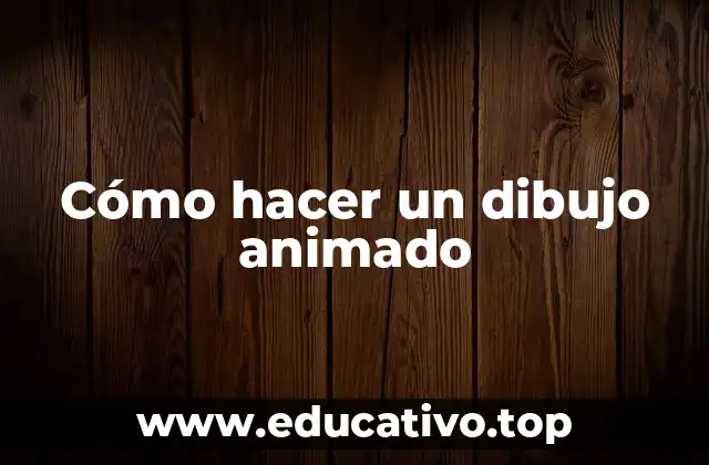 Cómo hacer un dibujo animado