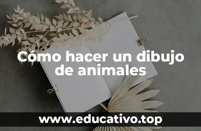 Cómo hacer un dibujo de animales