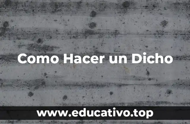 Como Hacer un Dicho