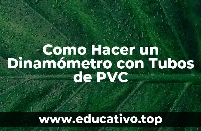 Como Hacer un Dinamómetro con Tubos de PVC