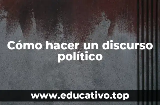 Cómo hacer un discurso político