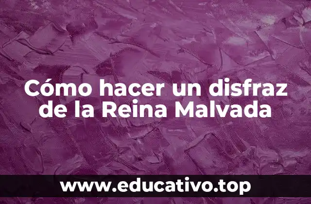 Cómo hacer un disfraz de la Reina Malvada