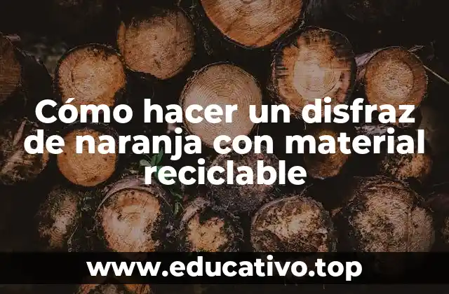 Cómo hacer un disfraz de naranja con material reciclable