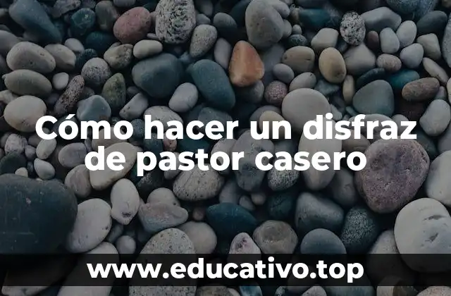 Cómo hacer un disfraz de pastor casero