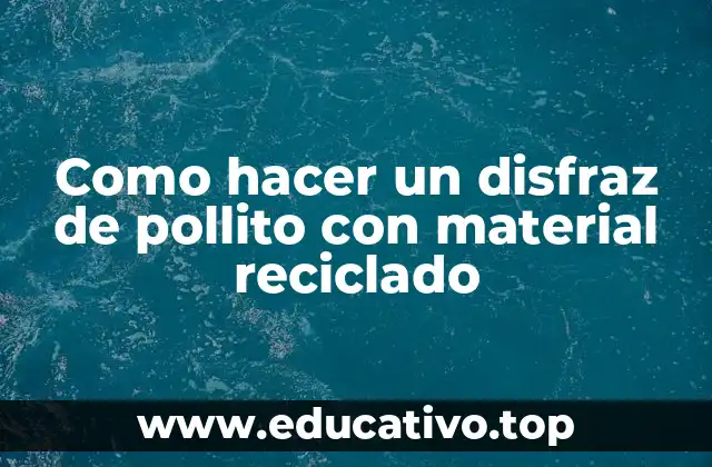 Como hacer un disfraz de pollito con material reciclado