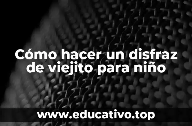 Cómo hacer un disfraz de viejito para niño