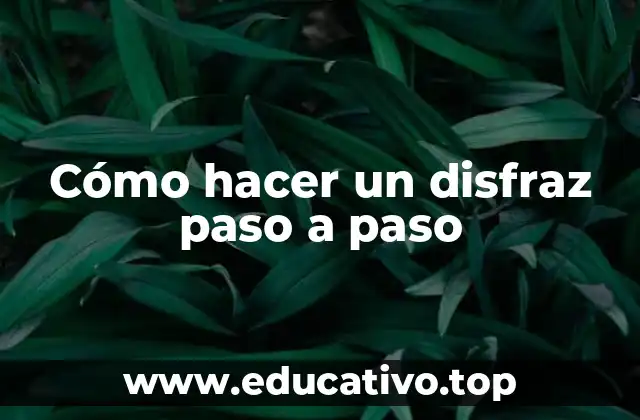Cómo hacer un disfraz paso a paso