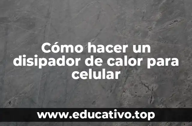 Cómo hacer un disipador de calor para celular