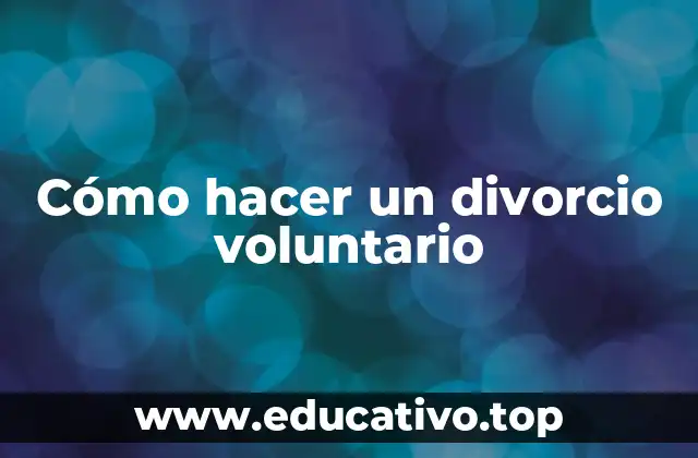 Cómo hacer un divorcio voluntario