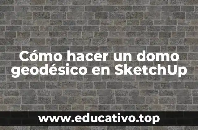 Cómo hacer un domo geodésico en SketchUp