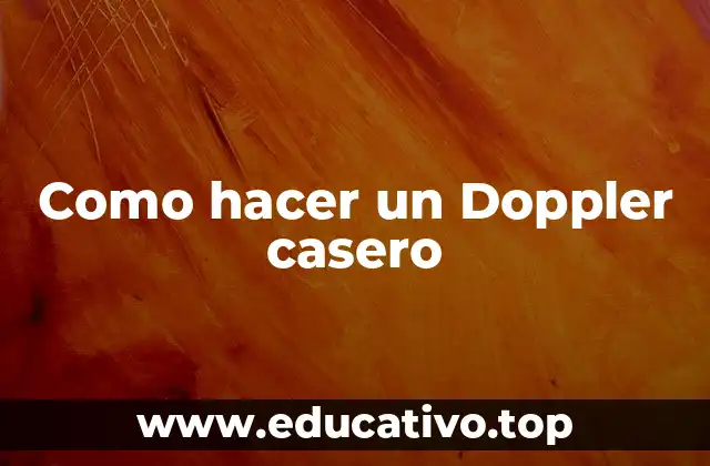 Como hacer un Doppler casero