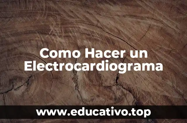 Como Hacer un Electrocardiograma