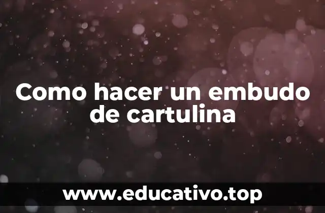 Como hacer un embudo de cartulina