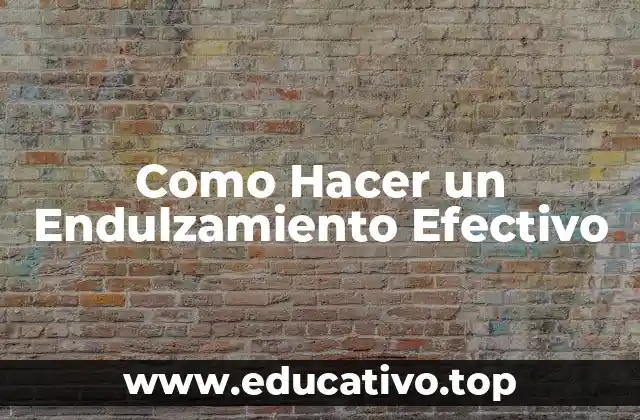 Como Hacer un Endulzamiento Efectivo