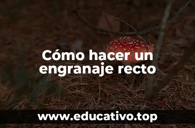 Cómo hacer un engranaje recto