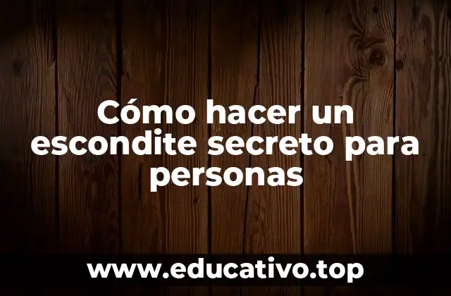 Cómo hacer un escondite secreto para personas
