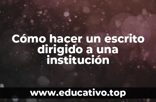 Cómo hacer un escrito dirigido a una institución