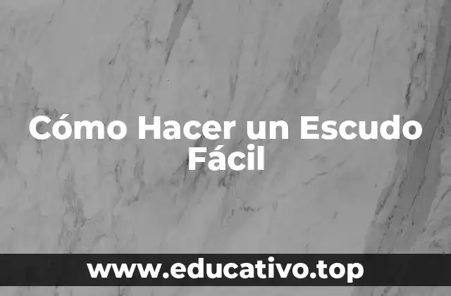 Cómo Hacer un Escudo Fácil