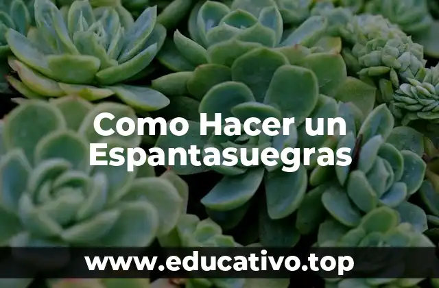 Como Hacer un Espantasuegras