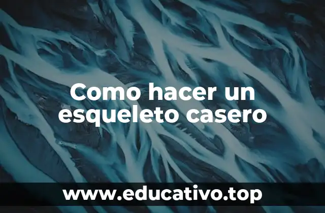 Como hacer un esqueleto casero
