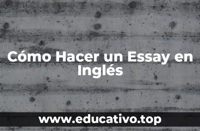 Cómo Hacer un Essay en Inglés