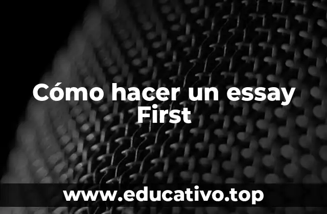 Cómo hacer un essay First