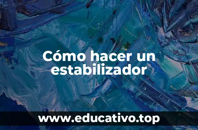 Cómo hacer un estabilizador