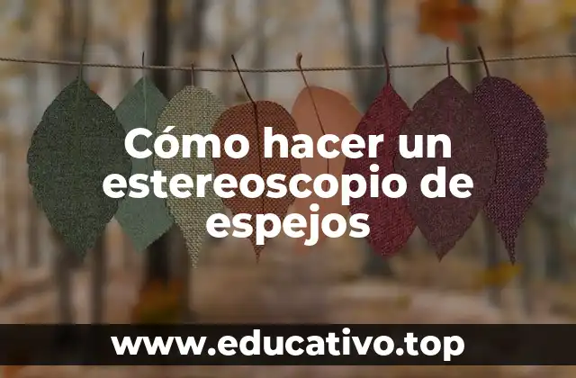Cómo hacer un estereoscopio de espejos