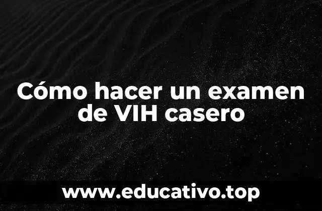 Cómo hacer un examen de VIH casero