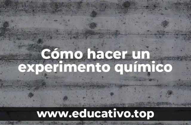 Cómo hacer un experimento químico