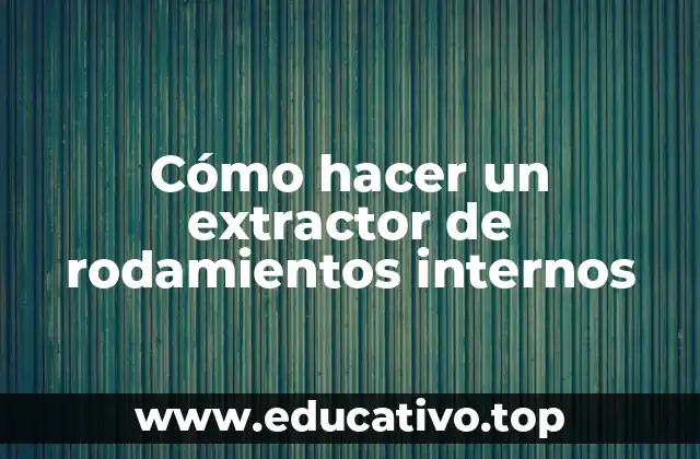 Cómo hacer un extractor de rodamientos internos