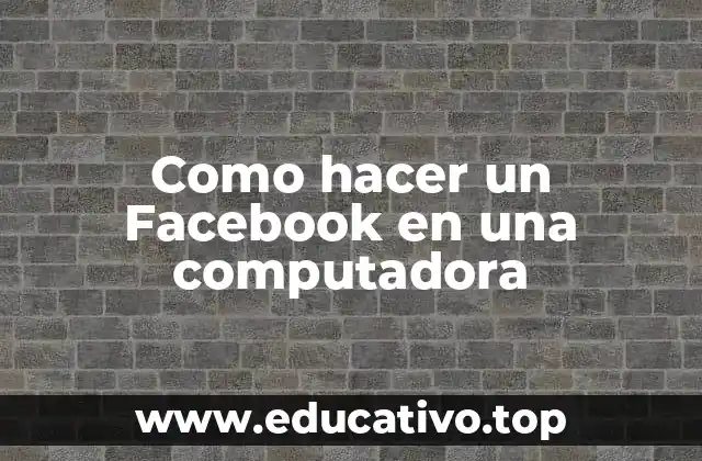 Como hacer un Facebook en una computadora