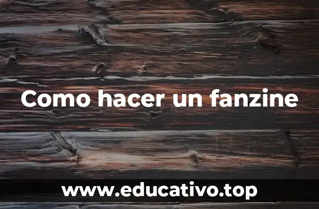 Como hacer un fanzine