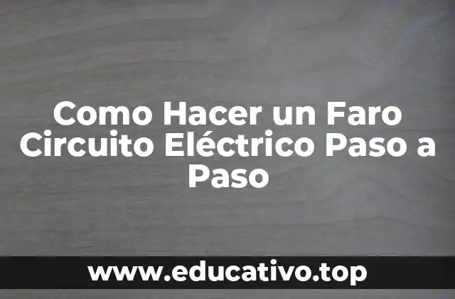 Como Hacer un Faro Circuito Eléctrico Paso a Paso