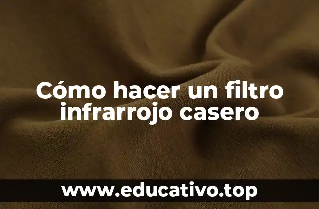Cómo hacer un filtro infrarrojo casero
