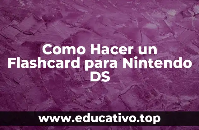 Como Hacer un Flashcard para Nintendo DS