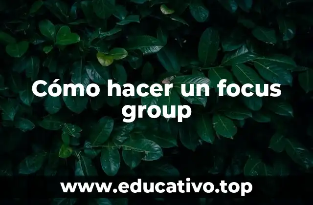 Cómo hacer un focus group
