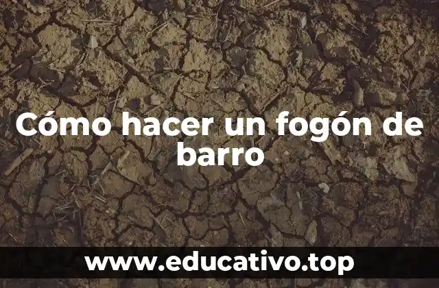 Cómo hacer un fogón de barro
