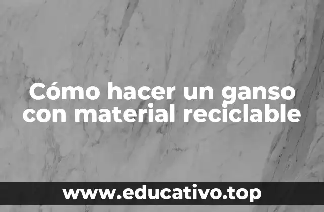 Cómo hacer un ganso con material reciclable
