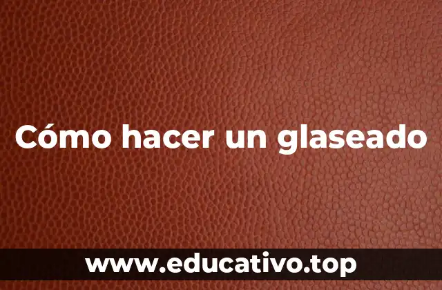 Cómo hacer un glaseado