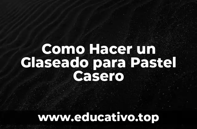 Como Hacer un Glaseado para Pastel Casero