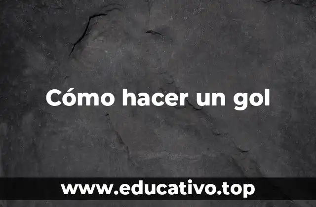 Cómo hacer un gol