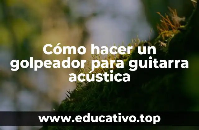 Cómo hacer un golpeador para guitarra acústica