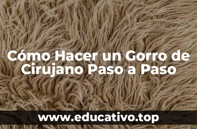 Cómo Hacer un Gorro de Cirujano Paso a Paso